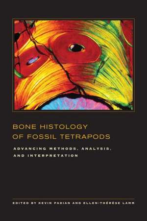 Bone Histology of Fossil Tetrapods – Advancing Methods, Analysis, and Interpretation de Kevin Padian