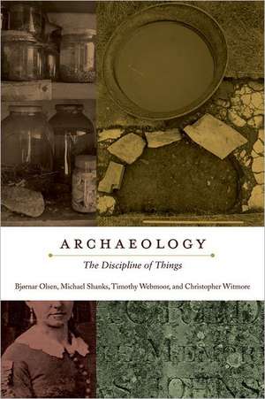 Archaeology – The Discipline of Things de Bjornar Olsen