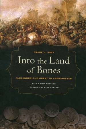 Into the Land of Bones – Alexander the Great in Afghanistan de Frank Holt