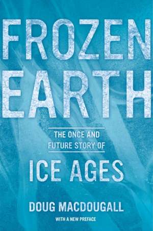 Frozen Earth – The Once and Future Story of Ice Ages 2e de Doug Macdougall