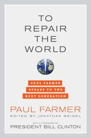 To Repair the World – Paul Farmer Speaks to the Next Generation de Paul Farmer