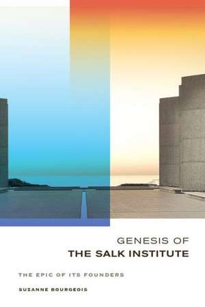 The Genesis of the Salk Institute – The Epic of Its Founders de Suzanne Bourgeois