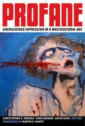 Profane – Sacrilegious Expression in a Multicultural Age de Christopher S. Grenda