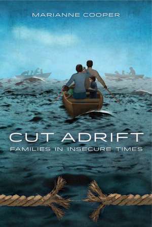 Cut Adrift – Families in Insecure Times de Marianne Cooper