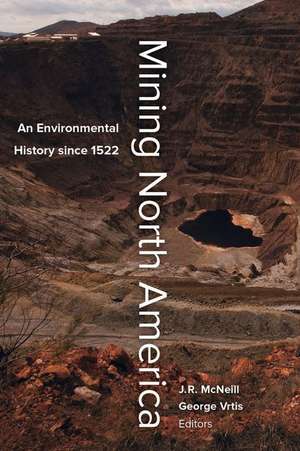 Mining North America – An Environmental History since 1522 de John R. Mcneill