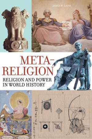 Meta–Religion – Religion and Power in World History de James W. Laine