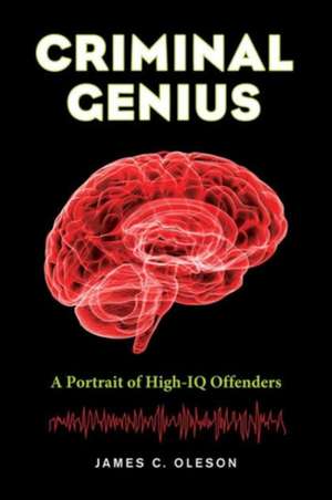 Criminal Genius – A Portrait of High–IQ Offenders de James C. Oleson