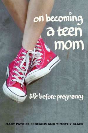 On Becoming a Teen Mom – Life before Pregnancy de Mary Patrice Erdmans