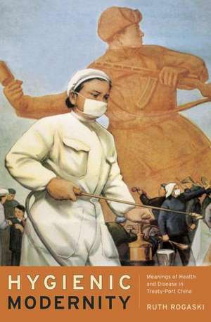 Hygienic Modernity de Ruth Rogaski