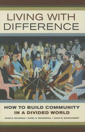 Living with Difference – How to Build Community in a Divided World de Adam Seligman