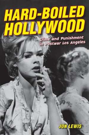 Hard–Boiled Hollywood – Crime and Punishment in Postwar Los Angeles de Jon Lewis