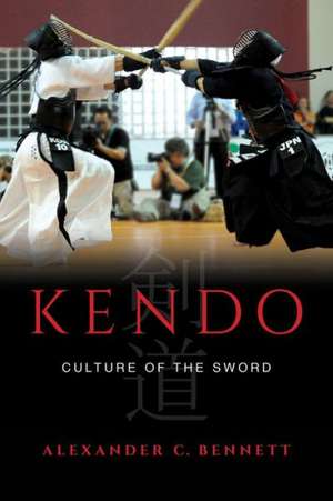 Kendo – Culture of the Sword de Alexander Bennett