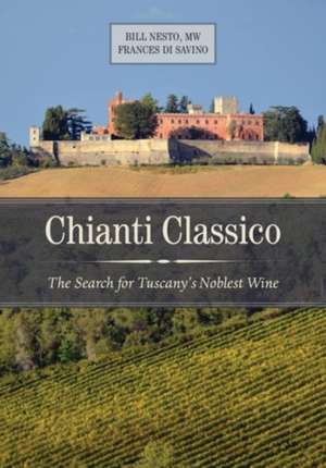 Chianti Classico – The Search for Tuscany’s Noblest Wine de Bill Nesto