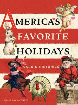 America`s Favorite Holidays – Candid Histories de Bruce David Forbes