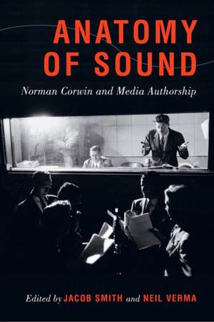 Anatomy of Sound – Norman Corwin and Media Authorship de Jacob Smith