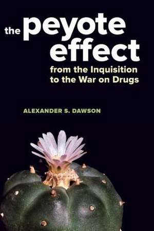 The Peyote Effect de Alexander S. Dawson