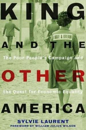 King and the Other America – The Poor People`s Campaign and the Quest for Economic Equality de Sylvie Laurent