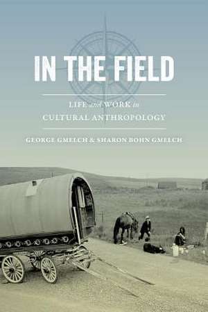 In the Field – Life and Work in Cultural Anthropology de George Gmelch