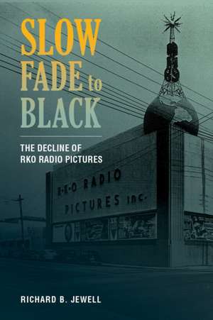 Slow Fade to Black – The Decline of RKO Radio Pictures de Richard B. Jewell