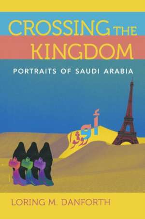 Crossing the Kingdom – Portraits of Saudi Arabia de Loring M. Danforth