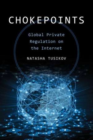 Chokepoints – Global Private Regulation on the Internet de Natasha Tusikov