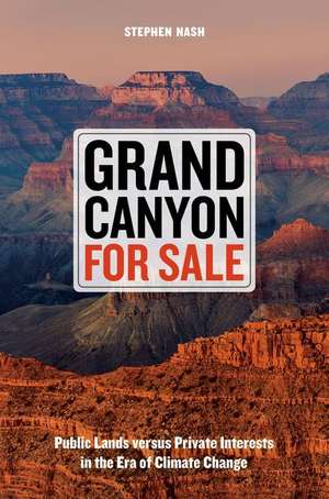 Grand Canyon For Sale – Public Lands versus Private Interests in the Era of Climate Change de Stephen Nash