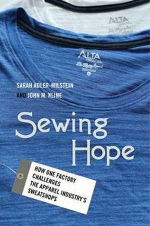 Sewing Hope – How One Factory Challenges the Apparel Industry`s Sweatshops de Sarah Adler–milstein