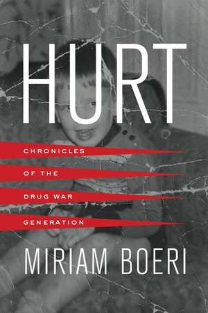 Hurt – Chronicles of the Drug War Generation de Miriam Boeri