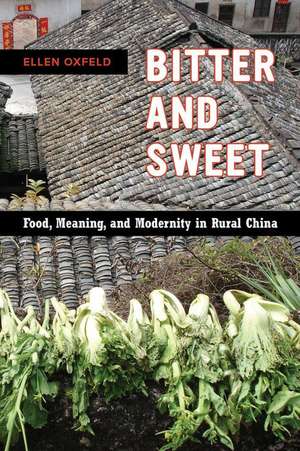 Bitter and Sweet – Food, Meaning, and Modernity in Rural China de Ellen Oxfeld