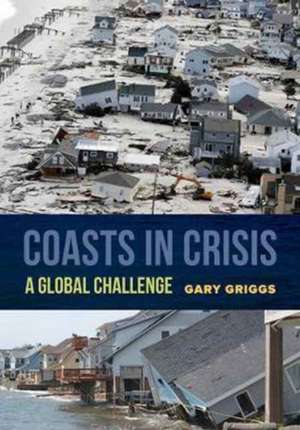 Coasts in Crisis – A Global Challenge de Gary Griggs