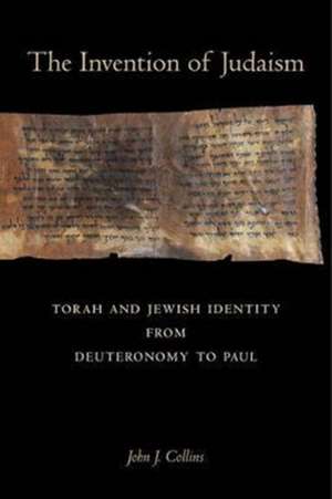 The Invention of Judaism – Torah and Jewish Identity from Deuteronomy to Paul de John J. Collins