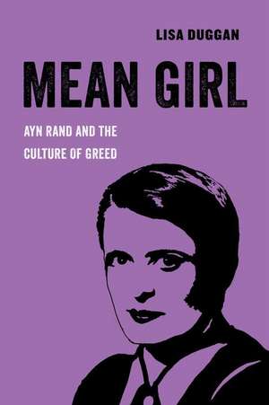 Mean Girl – Ayn Rand and the Culture of Greed de Lisa Duggan