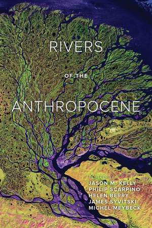 Rivers of the Anthropocene de Jason M. Kelly