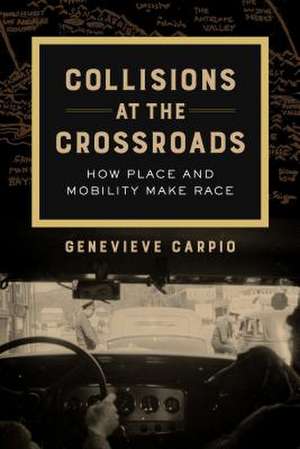 Collisions at the Crossroads – How Place and Mobility Make Race de Genevieve Carpio