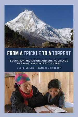 From a Trickle to a Torrent – Education, Migration, and Social Change in a Himalayan Valley of Nepal de Geoff Childs