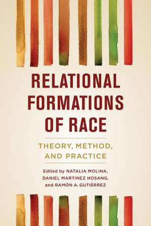 Relational Formations of Race – Theory, Method, and Practice de Natalia Molina