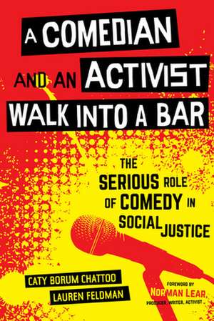 A Comedian and an Activist Walk into a Bar – The Serious Role of Comedy in Social Justice de Caty Borum Chattoo