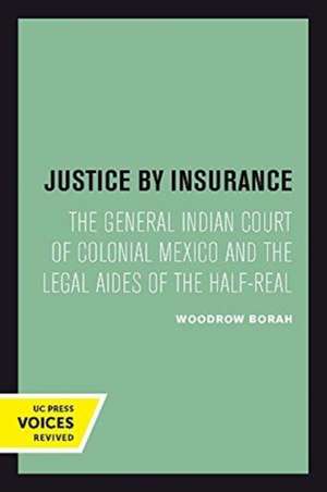 Justice by Insurance – The General Indian Court of Colonial Mexico and the Legal Aides of the Half–Real de Woodrow Borah