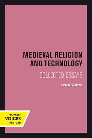 Medieval Religion and Technology – Collected Essays de Lynn White