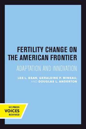 Fertility Change on the American Frontier – Adaptation and Innovation de Lee L. Bean