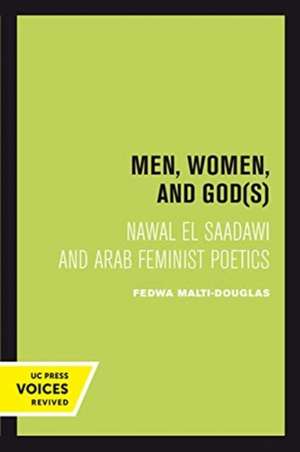 Men, Women, and God(s) – Nawal El Saadawi and Arab Feminist Poetics de Fedwa Malti–douglas