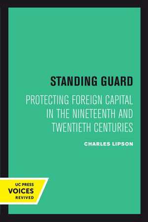 Standing Guard – Protecting Foreign Capital in the Nineteenth and Twentieth Centuries de Charles Lipson