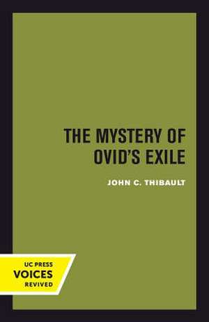 The Mystery of Ovid`s Exile de John C. Thibault