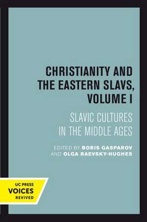 Christianity and the Eastern Slavs, Volume I – Slavic Cultures in the Middle Ages de Boris Gasparov