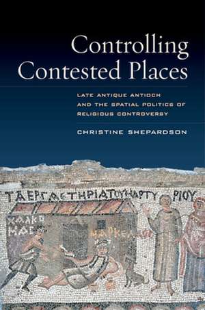 Controlling Contested Places de Christine Shepardson