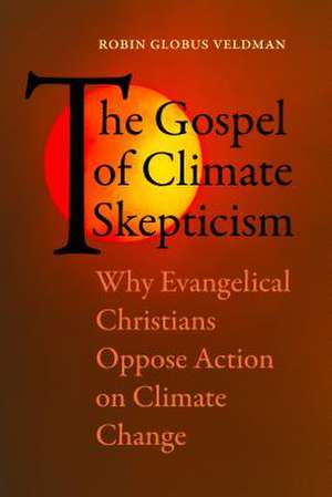 The Gospel of Climate Skepticism – Why Evangelical Christians Oppose Action on Climate Change de Robin Globus Veldman