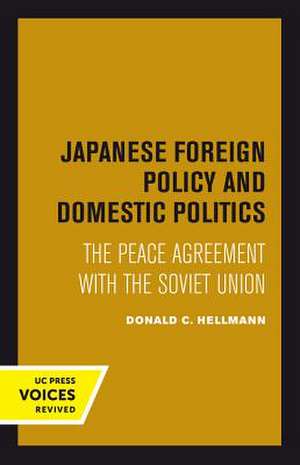 Japanese Foreign Policy and Domestic Politics – The Peace Agreement with the Soviet Union de Donald C. Hellmann