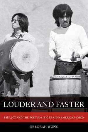 Louder and Faster – Pain, Joy, and the Body Politic in Asian American Taiko de Deborah Wong