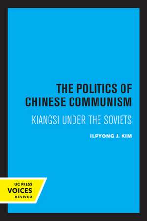 The Politics of Chinese Communism – Kiangsi under the Soviets de Ilpyong J. Kim