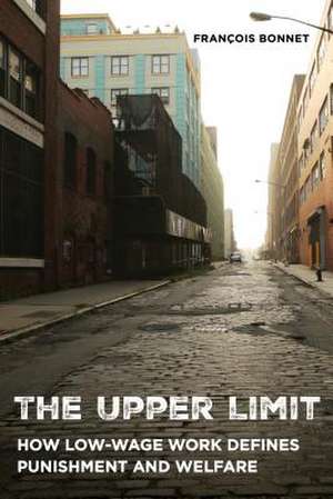 The Upper Limit – How Low–Wage Work Defines Punishment and Welfare de François Bonnet